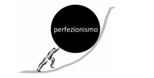 Il perfezionismo rallenta e crea fatica